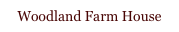 Woodland Farm House